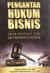 Pengantar Hukum Bisnis : Dalam Perspektif Teori Dan Praktiknya Di Indonesia