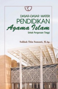 Dasar-Dasar Materi Pendidikan Agama Islam: Untuk Perguruan Tinggi