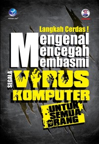 Langkah Cerdas ! Mengenal, Mencegah, Membasmi Segala Virus Komputer