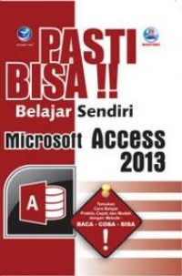 Pasti Bisa !! Belajar Sendiri Microsoft Access 2013