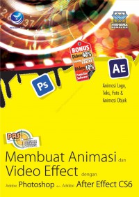 Panduan Aplikatif & Solusi (PAS) : Membuat Animasi Dan Video Dengan Adobe Photoshop & Adobe After Effect CS6