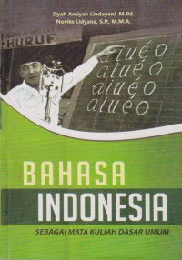 Bahasa Indonesia : Sebagai Mata Kuliah Dasar Umum