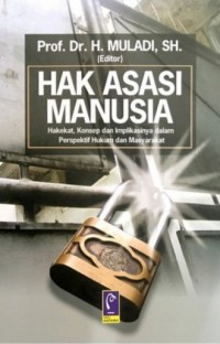 Hak Asasi Manusia : Hakekat, Konsep, Dan Implikasinya Dalam Perspektif Hukum Dan Masyarakat