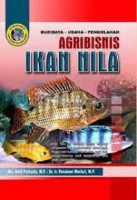 Agribisnis Ikan Nila : Budidaya, Usaha, Pengolahan