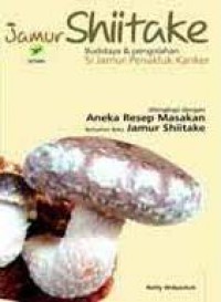 Jamur Shiitake : Budidaya Dan Pengolahan Si Jamur Penakluk Kanker