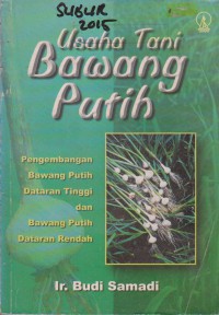 Usaha Tani Bawang Putih : Pengembangan Bawang Putih Dataran Tinggi Dan Bawang Putih Dataran Rendah