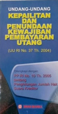 Undang-Undang Kepalitan Dan Penundaan Kewajiban Pembayaran Utang (UU Ri No.37 Th. 2004)