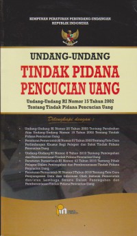 Undang-Undang Tindak Pidana Pencucian Uang : Undang-Undang RI Nomor 15 Tahun 2002 Tentang Tindak Pidana Pencucian Uang