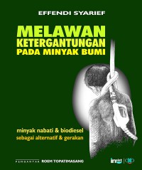 Melawan Ketergantungan Pada Minyak Bumi : Minyak Nabati & Biodisel Sebagai Alternatif & Gerakan