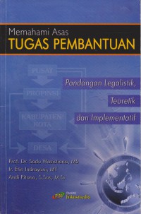 Memahami Asas Tugas Pembantuan : Pandangan Legalistik, Teoritik Dan Implementasi