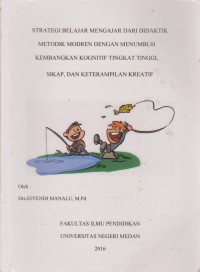 Strategi Belajar Mengajar Dari Didaktik Metodik Modren Dengan Menumbuh Kembangkan Kognitif Tingkat Tinggi, Sikap, Dan Keterampilan Kreatif