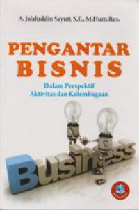 Pengantar Bisnis : Dalam Perspektif Aktivitas Dan Kelembagaan