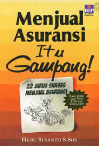 Menjual Asuransi Itu Gampang ! : 22 Jurus Sukses Menjual Asuransi