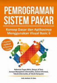 Pemrograman Sistem Pakar : Konsep Dasar Dan Aplikasinya Menggunakan Visual Basic 6