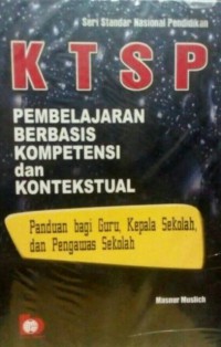 KTSP Pembelajaran Baerbasis Kompetensi : Panduan Bagi Guru, Kepala Sekolah, Dan Pengawas Sekolah