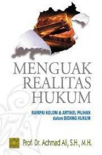 Menguak Realitas Hukum : Rampai Kolom & Artikel Pilihan Dalam Bidang Hukum