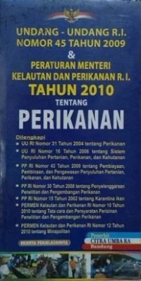 Undang-Undang RI Nomor 45 Tahun 2009 & Peraturan Menteri Kelautan Dan Perikanan RI Tahun 2010 Tentang Perikanan