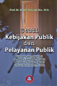 Studi Kebijakan Publik Dan Pelayanan Publik : Konsep Dan Aplikasi Proses Kebijakan