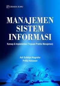 Manajemen Sistem Informasi : Konsep & Implementasi (Tinjauan Praktisi Manajemen)