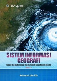 Sistem Informasi Geografis : Konsep Dan Implementasi Disertai Contoh Kasus Analisis Spasial