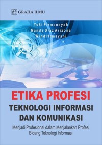 Etika Profesi Teknologi Informasi Dan Komunikasi : Menjadi Profesional Dalam Menjalankan Profesi Bidang Teknologi Informasi