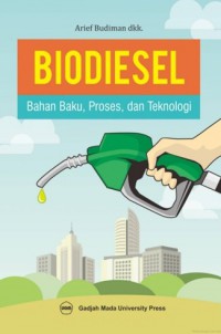 Biodiesel : Bahan Baku, Proses, Dan Teknologi