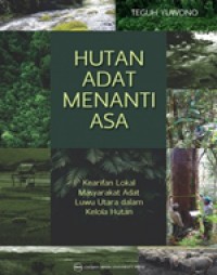 Hutan Adat Menanti Asa : Kearifan Lokal Masyarakat Adat Luwu Utara Dalam Keloala Hutan