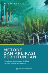 Metode Dan Aplikasi Perhitungan : Pemanfaatan Data Sekunder Di Bidang Ekonomi Pertanian Dan Agribisnis