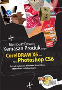 Panduan Aplikatif & Solusi (PAS) : Membuat Desain Kemesan Produk Dengan Coreldraw X6 Dan Adobe Photoshop CS6