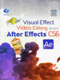 Panduan Aplikatif & Solusi (PAS) : Visual Effect Video Editing Dengan After Effects CS6