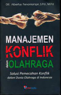 Manajemen Konflik Dalam Olahraga : Solusi Pemecahan Konflik Dalam Dunia Olahraga Di Indonesia