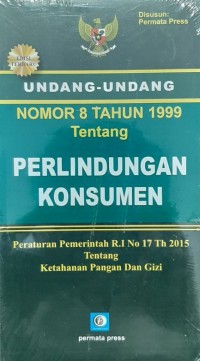 Undang-Undang No 8 Tahun 1999 Tentang Perlindungan Konsumen : Peraturan Pemerintah R.I No 17 Th 2015 Tentang Ketahanan Pangan Dan Gizi