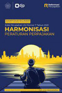 Susunan Dalam Satu Naskah Undang-Undang Perpajakan : Edisi Perubahan UU Nomor 7 Tahun 2021 Harmonisasi Peraturan Perpajakan