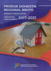 Produk Domestik Regional Bruto Menurut Pengeluaran Kabupaten Labuhanbatu 2017-2021