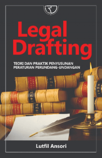 Legal Drafting : Teori Dan Praktik Penyusunan Peraturan Perundang-Undangan