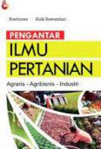 Pengantar Ilmu Pertanian : Agraris, Agribisnis, Industri