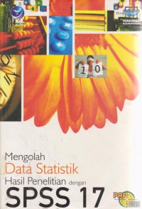 Panduan Aplikatif dan Solusi Mengolah Data Statistik Hasil Penelitian dengan SPSS 17