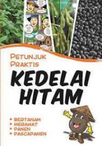 Petunjuk Praktis Kedelai Hitam : Bertanam, Merawat, Panen, Pascapanen