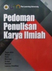 Pedoman Penulisan Karya Ilmiah : Tugas Akhir, Skripsi, Tesis, Disertasi, Artikel, Makalah, Laporan Penelitian