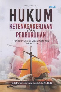 Referensi : Hukum Ketenagakerjaan Dan Perburuhan (Perspektif Undang-Undang Cipta Kerja Terbaru 2023)