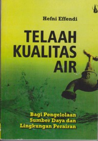 Telaah Kualitas Air : Bagi Pengelola Sumber Daya Dan Lingkungan Perairan