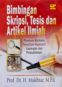 Bimbingan Skripsi, Tesis, Dan Artikel Ilmiah : Panduan Berbasis Penelitian Kualitatif Lapangan Dan Perpustakaan