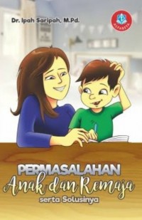 Permasalahan Anak Dan Remaja Serta Solusinya