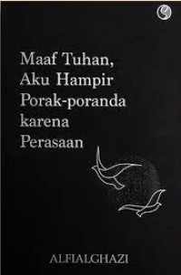 Maaf Tuhan, Aku Hampir Porak-Poranda Karena Perasaan