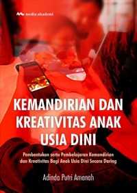 Kemandirian Dan Kreativitas Anak Usia Dini : Pembentukan Serta Pembelajaran Kemandirian Dan Kreativitas Bagi Anak Usia Dini Secara Darling