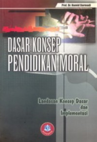 Dasar Konsep Pendidikan Moral : Landasan Konsep Dasar Dan Implementasi