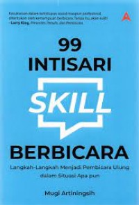 99 Intisari Skill Berbicara : Langkah-Langkah Menjadi Pembicara Ulung Dalam Situasi Apa Pun