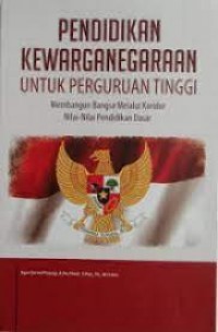 Pendidikan Kewarganegaraan Untuk Perguruan Tinggi : Membangun Bangsa Melalui Koridor Nilai-Nilai Pendidikan Dasar